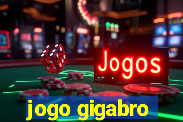 jogo gigabro